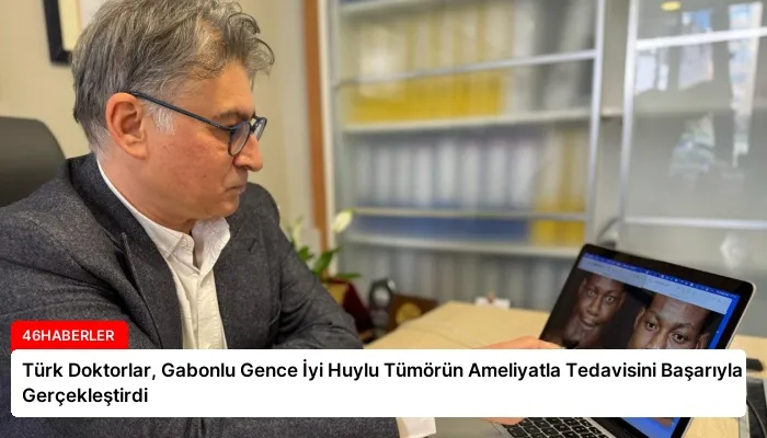 Türk Doktorlar, Gabonlu Gence İyi Huylu Tümörün Ameliyatla Tedavisini Başarıyla Gerçekleştirdi