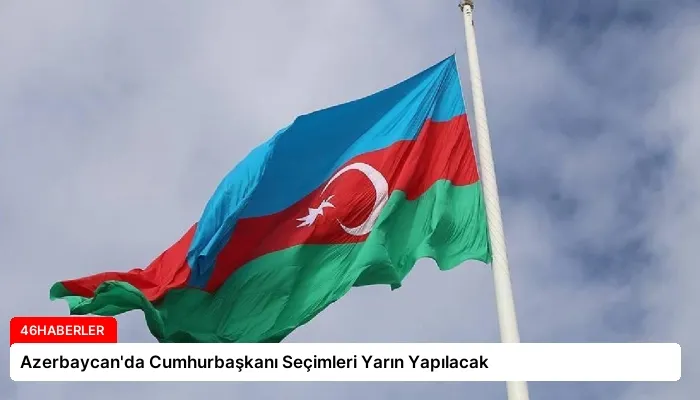 Azerbaycan’da Cumhurbaşkanı Seçimleri Yarın Yapılacak
