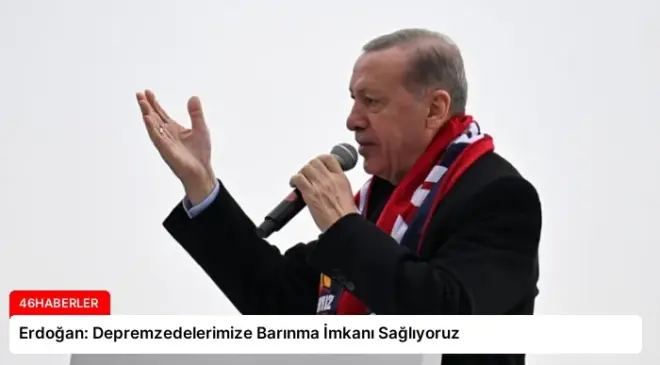Erdoğan: Depremzedelerimize Barınma İmkanı Sağlıyoruz