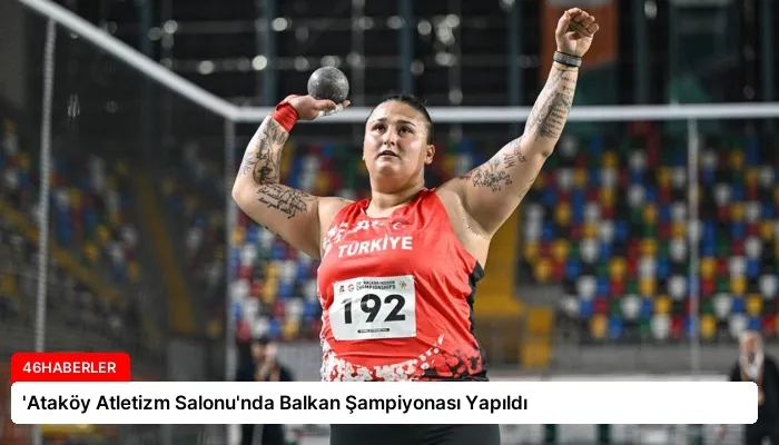 ‘Ataköy Atletizm Salonu’nda Balkan Şampiyonası Yapıldı