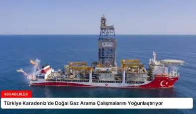 Türkiye Karadeniz’de Doğal Gaz Arama Çalışmalarını Yoğunlaştırıyor