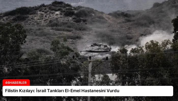 Filistin Kızılayı: İsrail Tankları El-Emel Hastanesini Vurdu