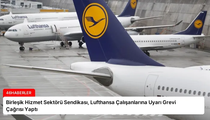 Birleşik Hizmet Sektörü Sendikası, Lufthansa Çalışanlarına Uyarı Grevi Çağrısı Yaptı