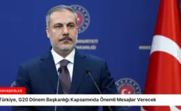 Türkiye, G20 Dönem Başkanlığı Kapsamında Önemli Mesajlar Verecek