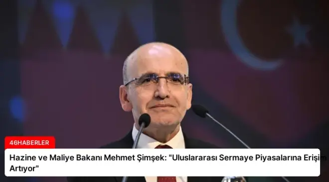 Hazine ve Maliye Bakanı Mehmet Şimşek: “Uluslararası Sermaye Piyasalarına Erişim Artıyor”