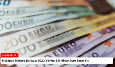 Hollanda Merkez Bankası 2023 Yılında 3,5 Milyar Euro Zarar Etti