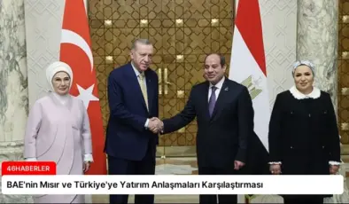 BAE’nin Mısır ve Türkiye’ye Yatırım Anlaşmaları Karşılaştırması
