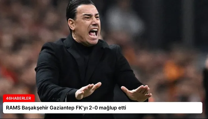 RAMS Başakşehir Gaziantep FK’yı 2-0 mağlup etti