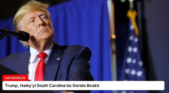 Trump, Haley’yi South Carolina’da Geride Bıraktı