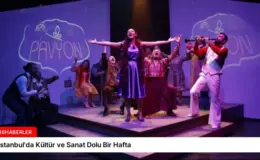 İstanbul’da Kültür ve Sanat Dolu Bir Hafta