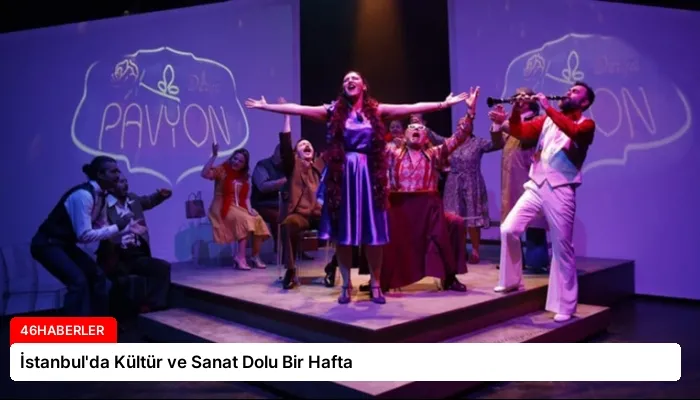 İstanbul’da Kültür ve Sanat Dolu Bir Hafta