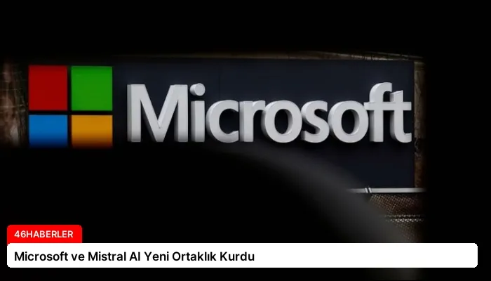 Microsoft ve Mistral AI Yeni Ortaklık Kurdu