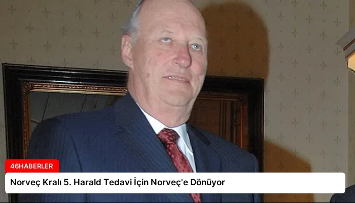 Norveç Kralı 5. Harald Tedavi İçin Norveç’e Dönüyor