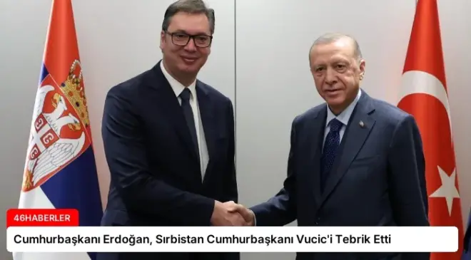 Cumhurbaşkanı Erdoğan, Sırbistan Cumhurbaşkanı Vucic’i Tebrik Etti