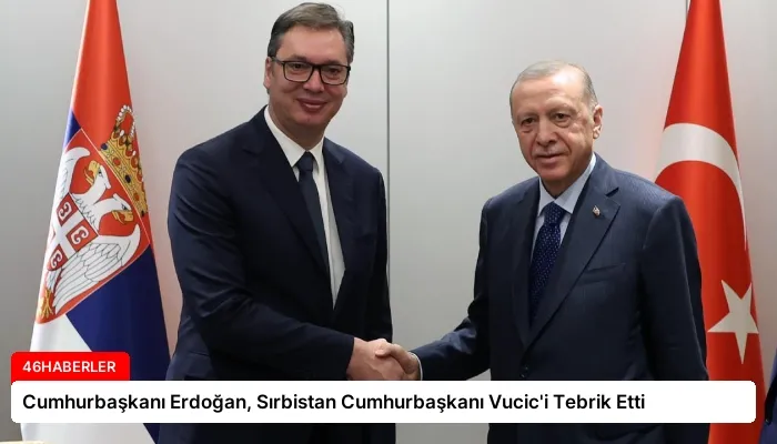 Cumhurbaşkanı Erdoğan, Sırbistan Cumhurbaşkanı Vucic’i Tebrik Etti