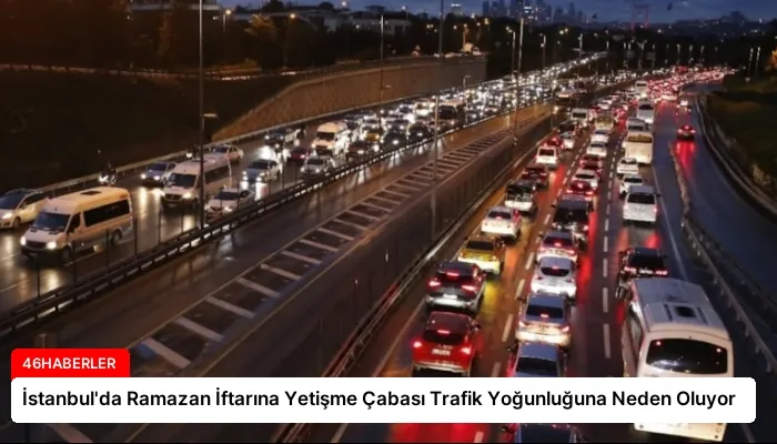 İstanbul’da Ramazan İftarına Yetişme Çabası Trafik Yoğunluğuna Neden Oluyor