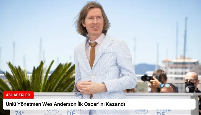 Ünlü Yönetmen Wes Anderson İlk Oscar’ını Kazandı