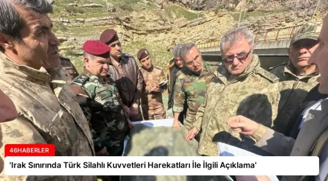‘Irak Sınırında Türk Silahlı Kuvvetleri Harekatları İle İlgili Açıklama’