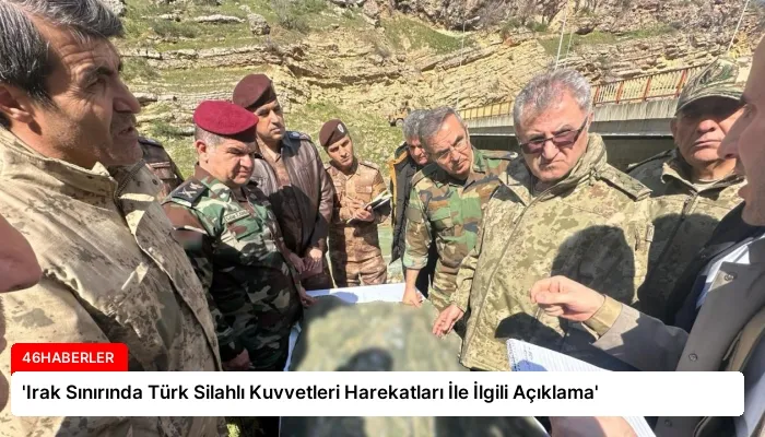 ‘Irak Sınırında Türk Silahlı Kuvvetleri Harekatları İle İlgili Açıklama’