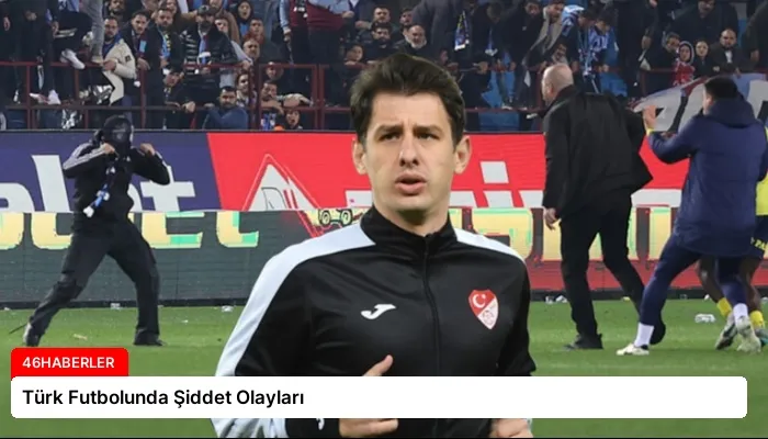 Türk Futbolunda Şiddet Olayları