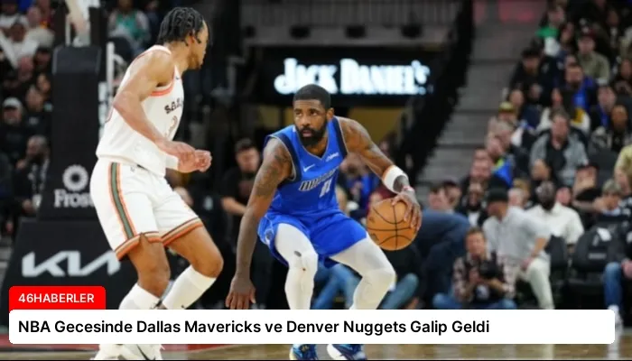 NBA Gecesinde Dallas Mavericks ve Denver Nuggets Galip Geldi
