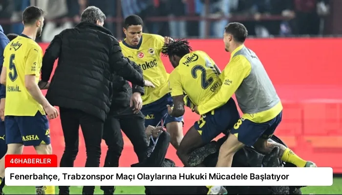Fenerbahçe, Trabzonspor Maçı Olaylarına Hukuki Mücadele Başlatıyor