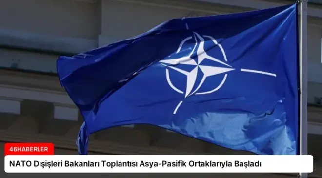 NATO Dışişleri Bakanları Toplantısı Asya-Pasifik Ortaklarıyla Başladı
