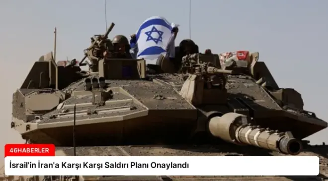 İsrail’in İran’a Karşı Karşı Saldırı Planı Onaylandı