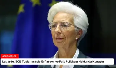 Lagarde, ECB Toplantısında Enflasyon ve Faiz Politikası Hakkında Konuştu
