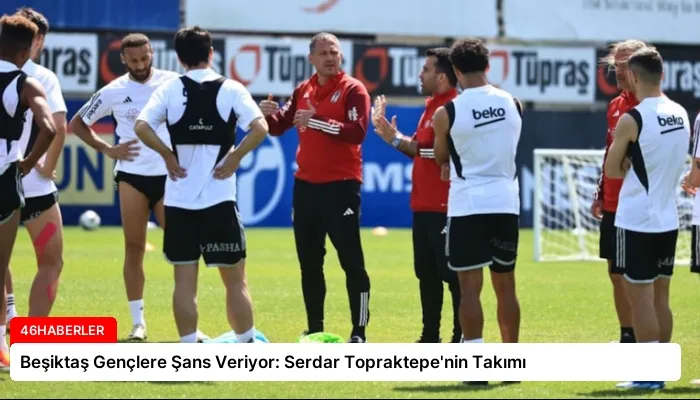 Beşiktaş Gençlere Şans Veriyor: Serdar Topraktepe’nin Takımı