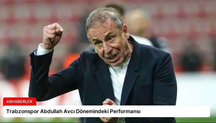 Trabzonspor Abdullah Avcı Dönemindeki Performansı