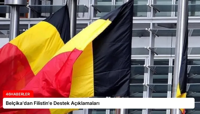 Belçika’dan Filistin’e Destek Açıklamaları