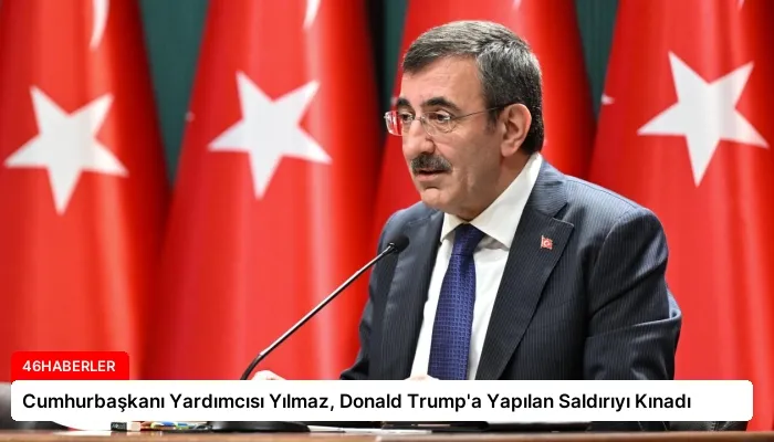 Cumhurbaşkanı Yardımcısı Yılmaz, Donald Trump’a Yapılan Saldırıyı Kınadı