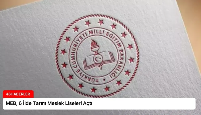 MEB, 6 İlde Tarım Meslek Liseleri Açtı