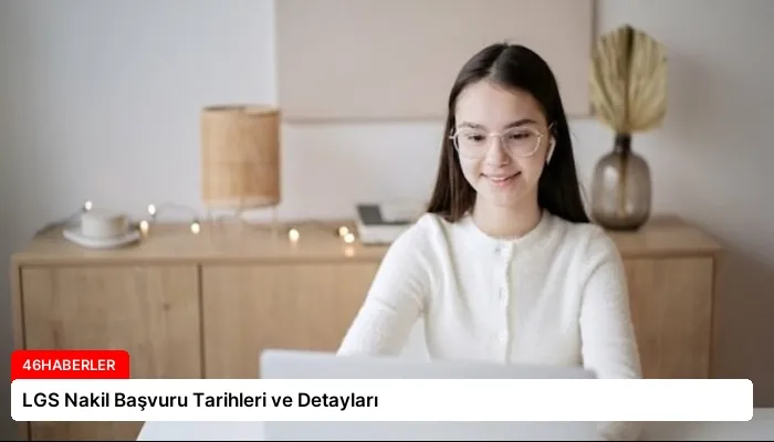 LGS Nakil Başvuru Tarihleri ve Detayları