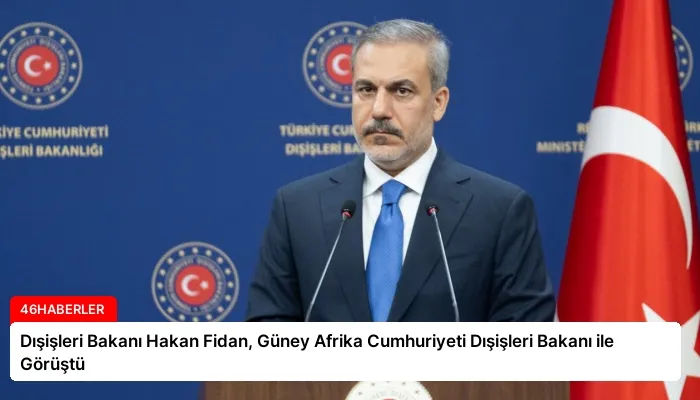 Dışişleri Bakanı Hakan Fidan, Güney Afrika Cumhuriyeti Dışişleri Bakanı ile Görüştü