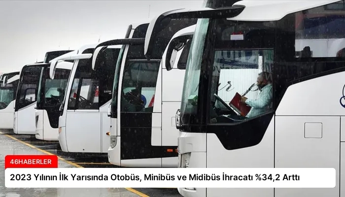 2023 Yılının İlk Yarısında Otobüs, Minibüs ve Midibüs İhracatı %34,2 Arttı