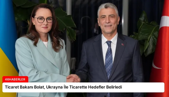 Ticaret Bakanı Bolat, Ukrayna İle Ticarette Hedefler Belirledi