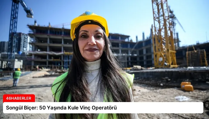 Songül Biçer: 50 Yaşında Kule Vinç Operatörü