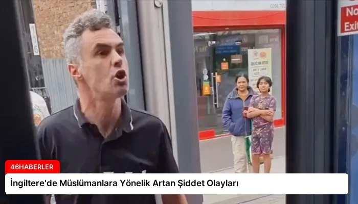 İngiltere’de Müslümanlara Yönelik Artan Şiddet Olayları