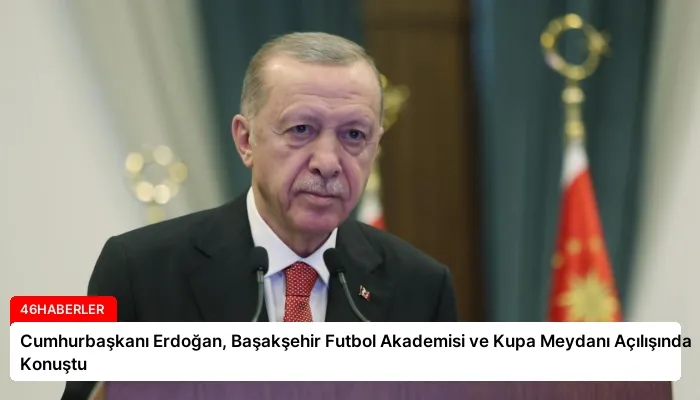 Cumhurbaşkanı Erdoğan, Başakşehir Futbol Akademisi ve Kupa Meydanı Açılışında Konuştu