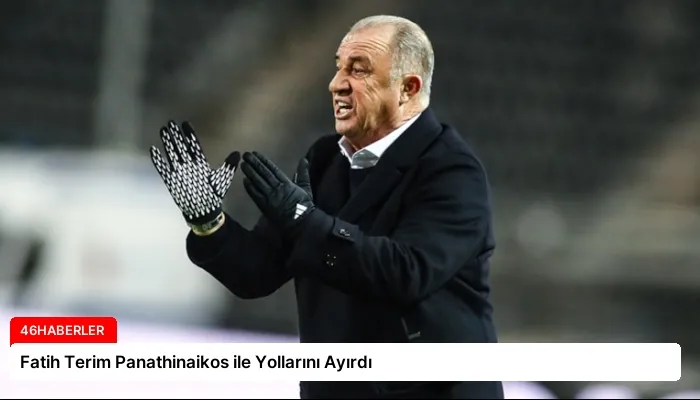 Fatih Terim Panathinaikos ile Yollarını Ayırdı