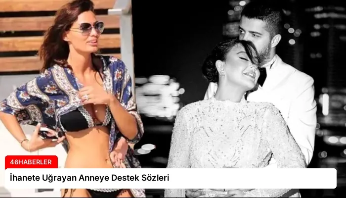İhanete Uğrayan Anneye Destek Sözleri