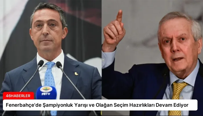 Fenerbahçe’de Şampiyonluk Yarışı ve Olağan Seçim Hazırlıkları Devam Ediyor