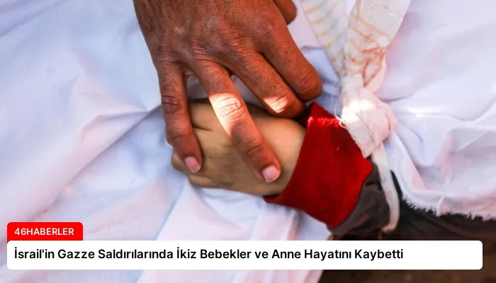 İsrail’in Gazze Saldırılarında İkiz Bebekler ve Anne Hayatını Kaybetti