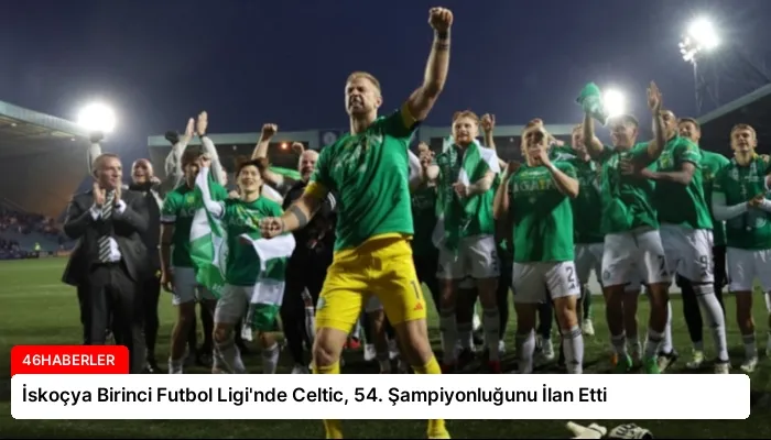 İskoçya Birinci Futbol Ligi’nde Celtic, 54. Şampiyonluğunu İlan Etti