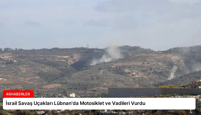İsrail Savaş Uçakları Lübnan’da Motosiklet ve Vadileri Vurdu