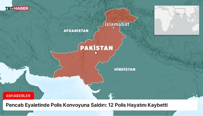 Pencab Eyaletinde Polis Konvoyuna Saldırı: 12 Polis Hayatını Kaybetti