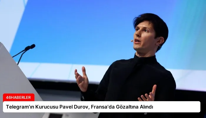 Telegram’ın Kurucusu Pavel Durov, Fransa’da Gözaltına Alındı