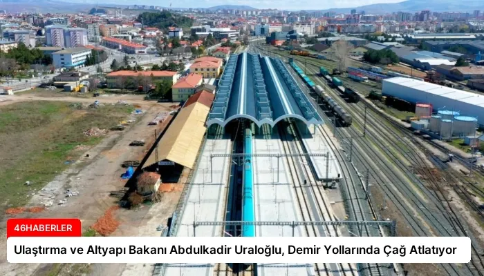 Ulaştırma ve Altyapı Bakanı Abdulkadir Uraloğlu, Demir Yollarında Çağ Atlatıyor